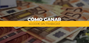 Como-ganar-40K-sin-trabajar