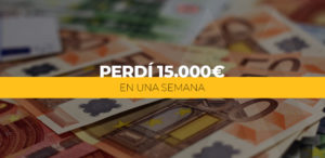 Perdí 15.000 euros en una semana