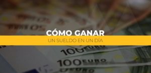 como ganar un sueldo en un dia